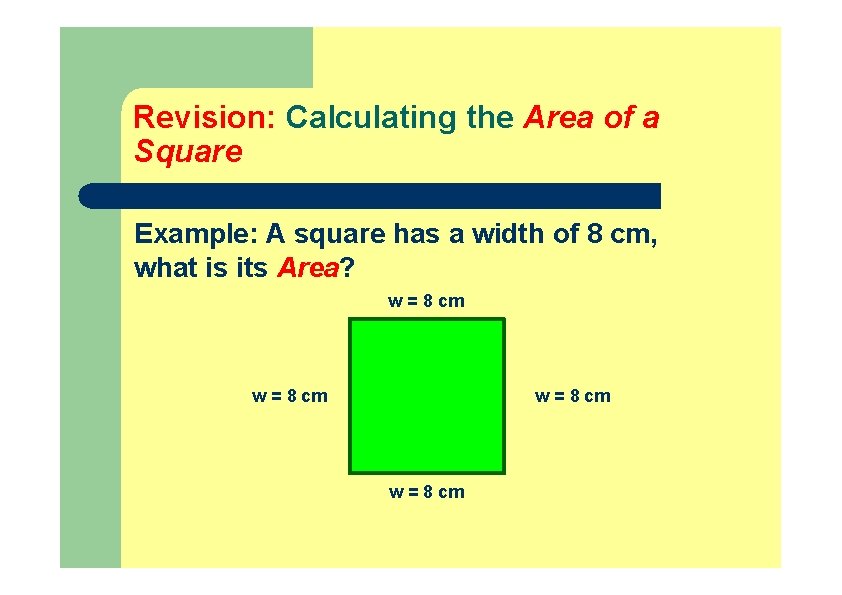 Revision: Calculating the Area of a Square Example: A square has a width of Revision: Calculating the Area of a Square Example: A square has a width of