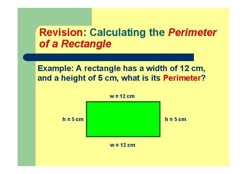 Revision: Calculating the Perimeter of a Rectangle Example: A rectangle has a width of Revision: Calculating the Perimeter of a Rectangle Example: A rectangle has a width of