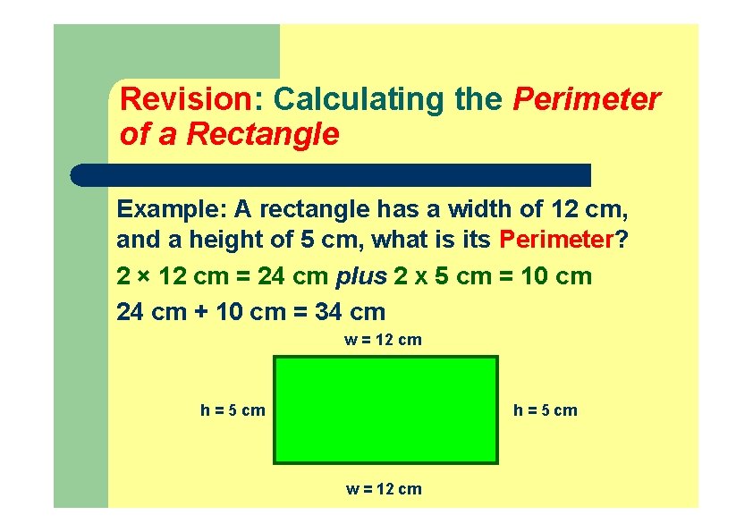 Revision: Calculating the Perimeter of a Rectangle Example: A rectangle has a width of Revision: Calculating the Perimeter of a Rectangle Example: A rectangle has a width of