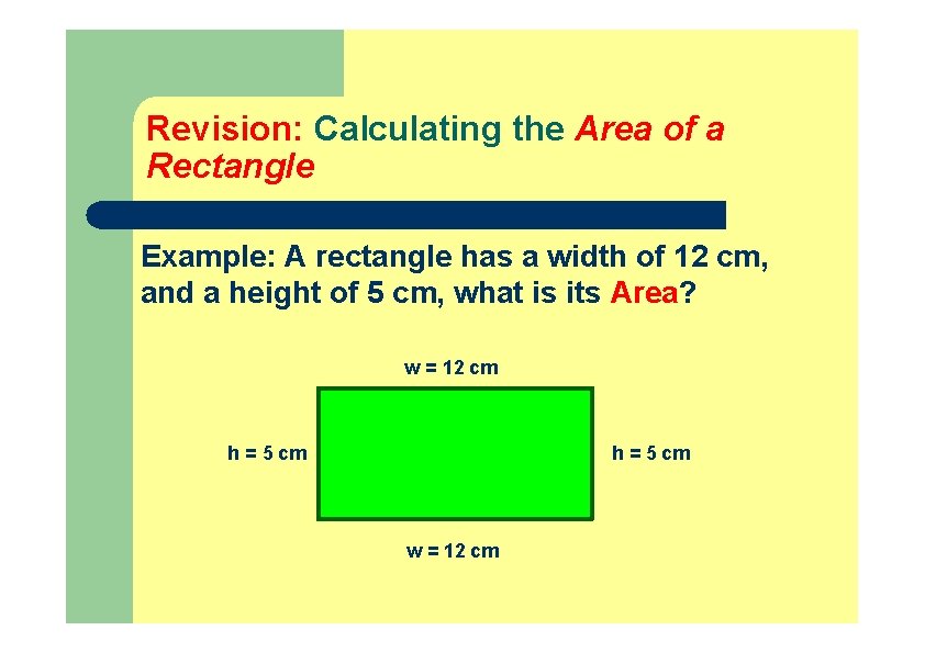 Revision: Calculating the Area of a Rectangle Example: A rectangle has a width of Revision: Calculating the Area of a Rectangle Example: A rectangle has a width of