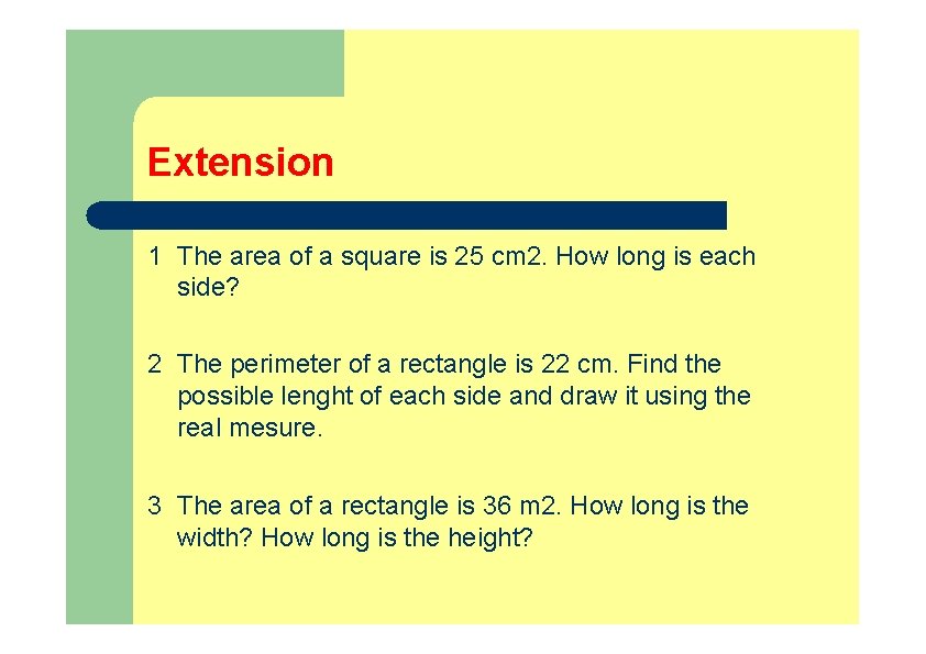 Extension 1 The area of a square is 25 cm 2. How long is Extension 1 The area of a square is 25 cm 2. How long is