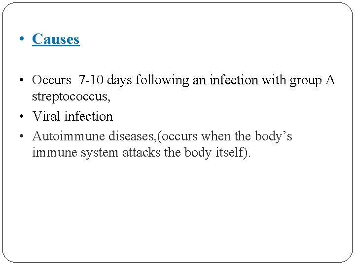  • Causes • Occurs 7 -10 days following an infection with group A