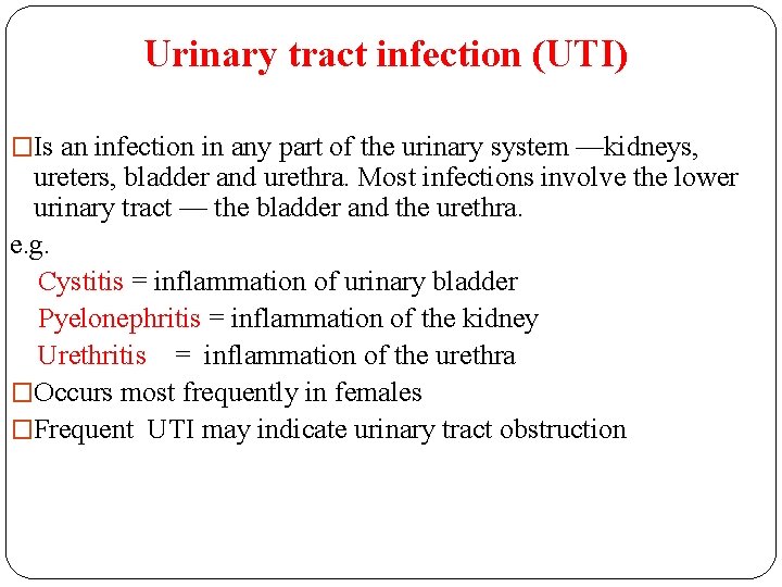Urinary tract infection (UTI) �Is an infection in any part of the urinary system