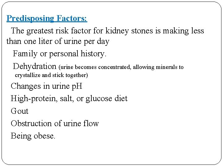 Predisposing Factors: The greatest risk factor for kidney stones is making less than one