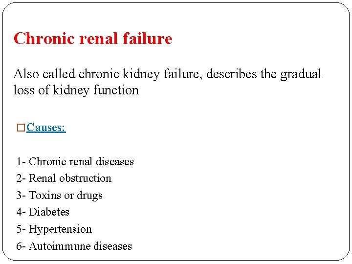 Chronic renal failure Also called chronic kidney failure, describes the gradual loss of kidney