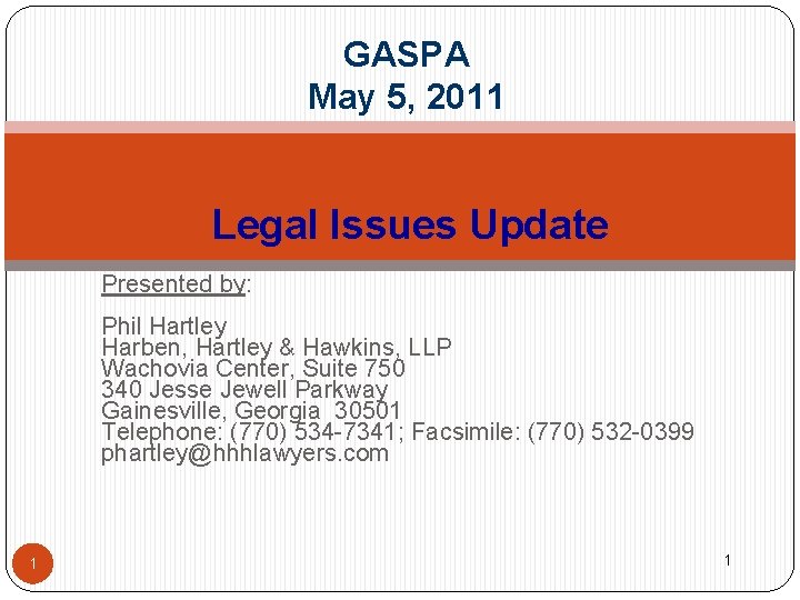 GASPA May 5, 2011 Legal Issues Update Presented by: Phil Hartley Harben, Hartley &
