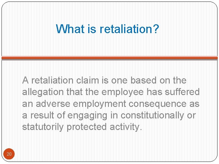 What is retaliation? A retaliation claim is one based on the allegation that the