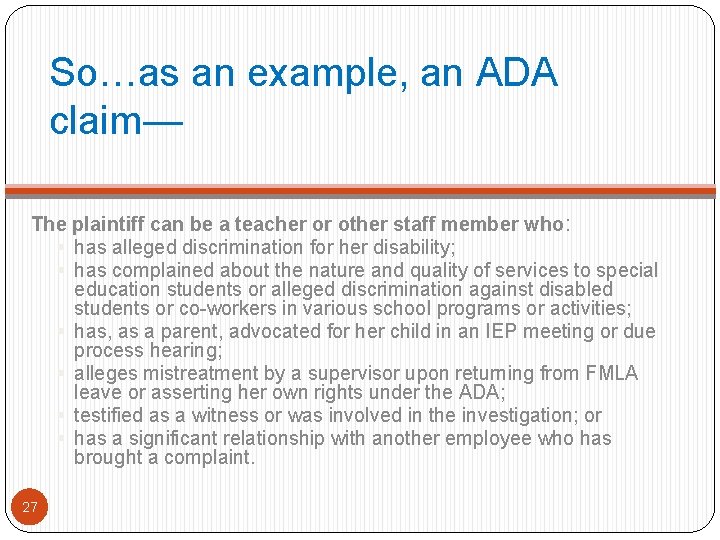 So…as an example, an ADA claim— The plaintiff can be a teacher or other