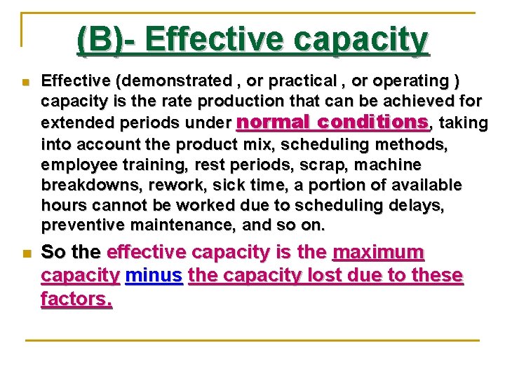 (B)- Effective capacity n n Effective (demonstrated , or practical , or operating )