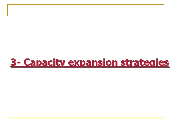 3 - Capacity expansion strategies 
