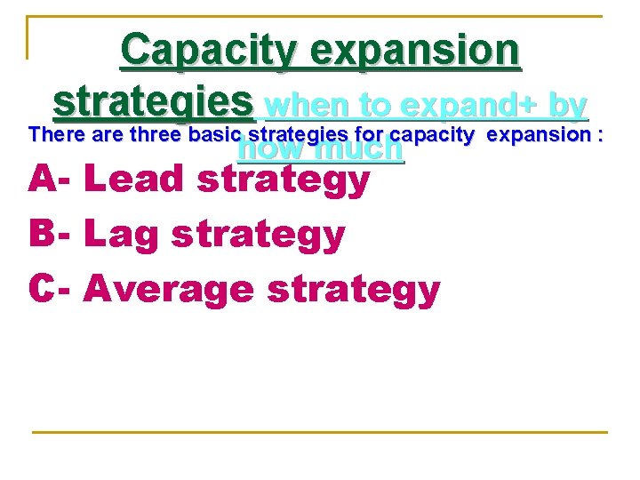 Capacity expansion strategies when to expand+ by There are three basic strategies for capacity