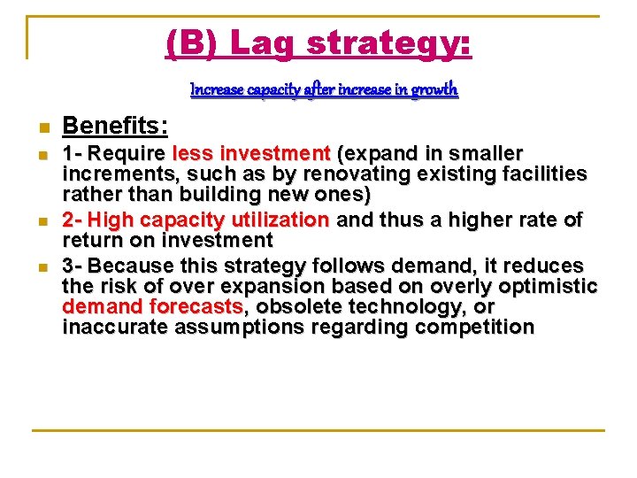 (B) Lag strategy: Increase capacity after increase in growth n n Benefits: 1 -