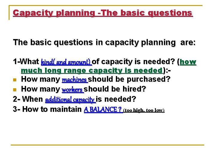 Capacity planning -The basic questions in capacity planning are: 1 -What kind( and amount)