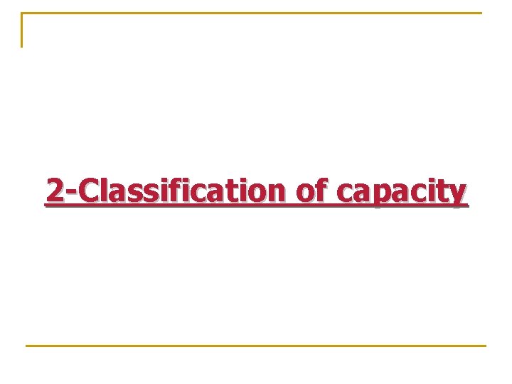 2 -Classification of capacity 