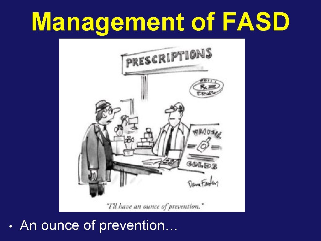 Management of FASD • An ounce of prevention… 