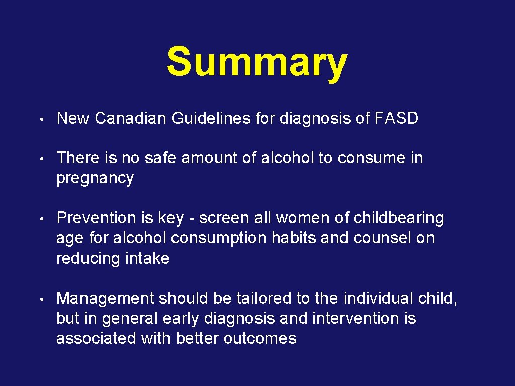Summary • New Canadian Guidelines for diagnosis of FASD • There is no safe
