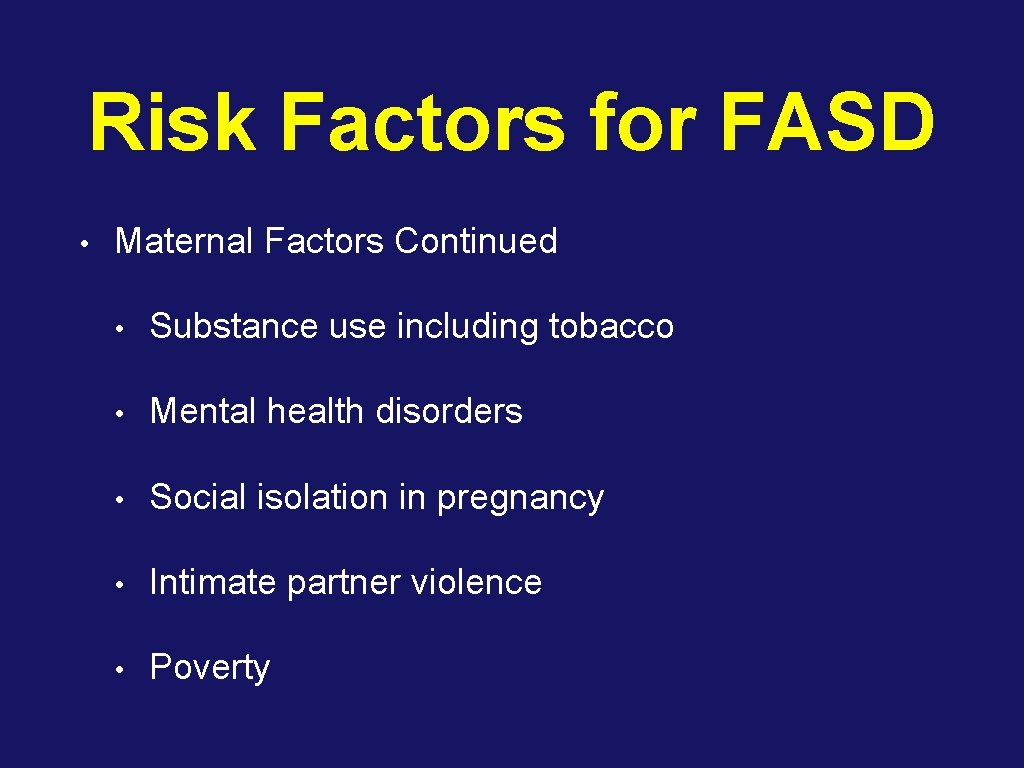 Risk Factors for FASD • Maternal Factors Continued • Substance use including tobacco •