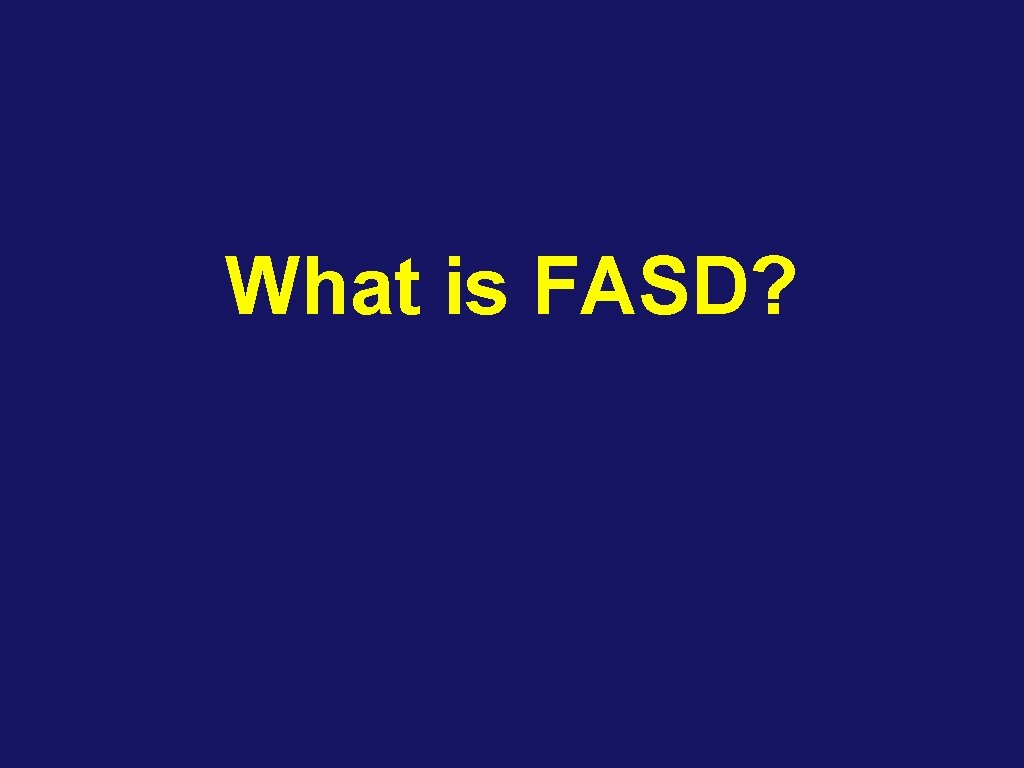 What is FASD? 