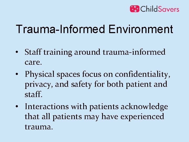 Trauma-Informed Environment • Staff training around trauma-informed care. • Physical spaces focus on confidentiality,