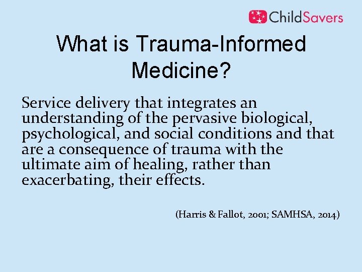 What is Trauma-Informed Medicine? Service delivery that integrates an understanding of the pervasive biological,