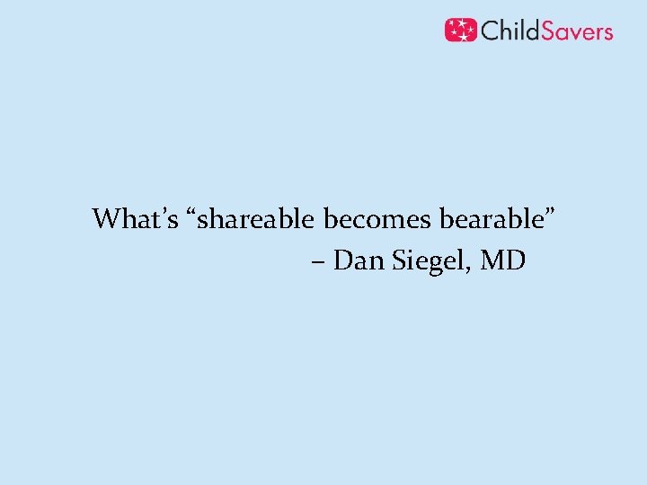 What’s “shareable becomes bearable” – Dan Siegel, MD 