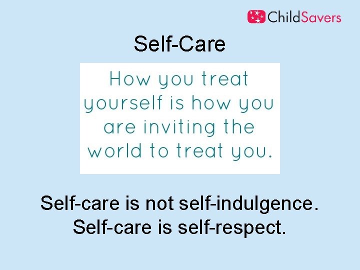 Self-Care Self-care is not self-indulgence. Self-care is self-respect. 