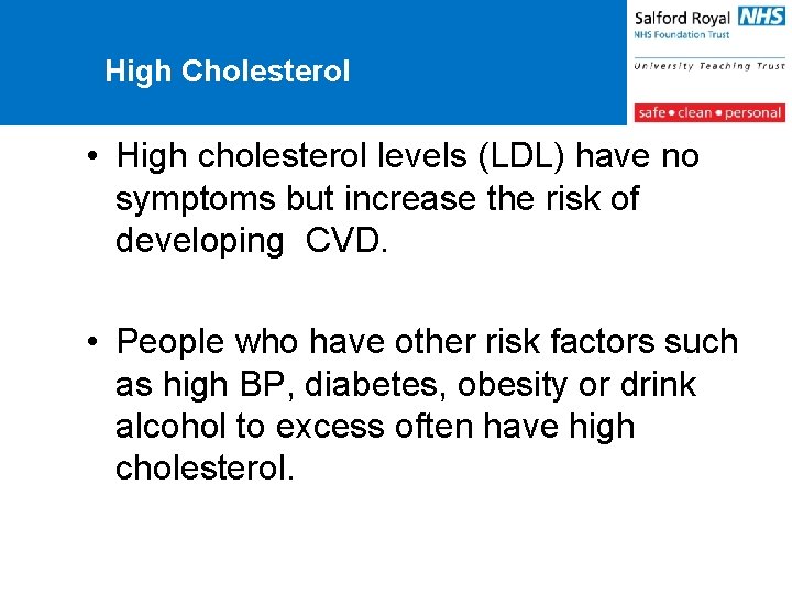 High Cholesterol • High cholesterol levels (LDL) have no symptoms but increase the risk