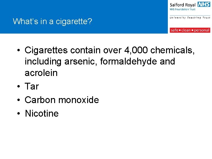 What’s in a cigarette? • Cigarettes contain over 4, 000 chemicals, including arsenic, formaldehyde