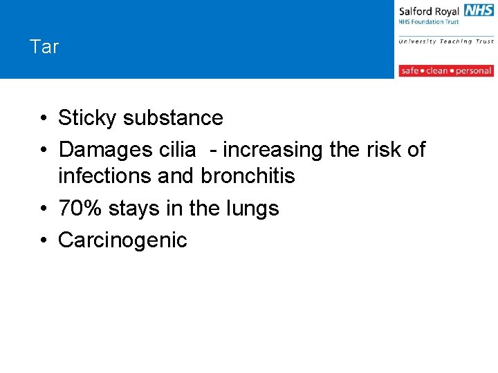 Tar • Sticky substance • Damages cilia - increasing the risk of infections and