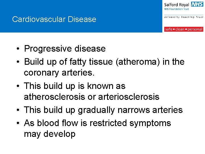 Cardiovascular Disease • Progressive disease • Build up of fatty tissue (atheroma) in the