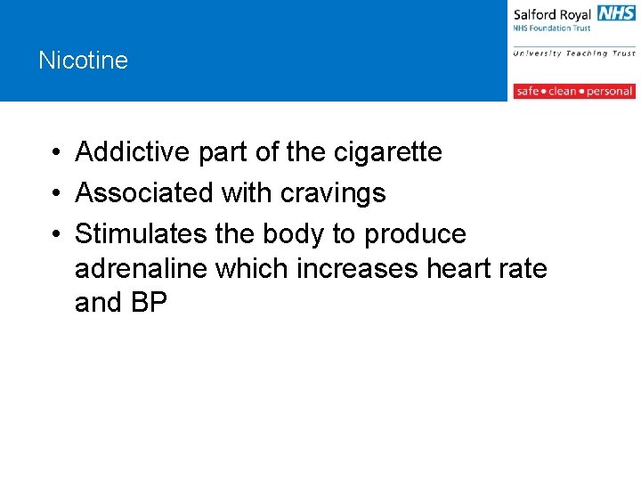 Nicotine • Addictive part of the cigarette • Associated with cravings • Stimulates the