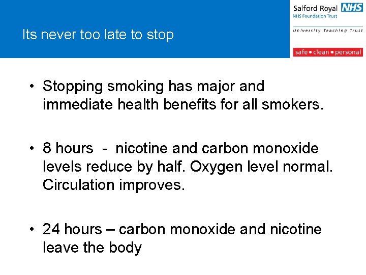 Its never too late to stop • Stopping smoking has major and immediate health