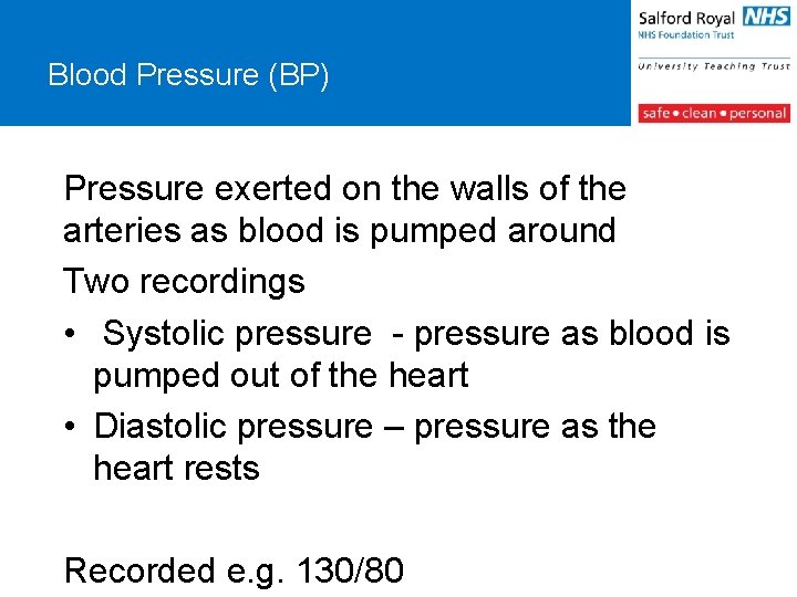 Blood Pressure (BP) Pressure exerted on the walls of the arteries as blood is