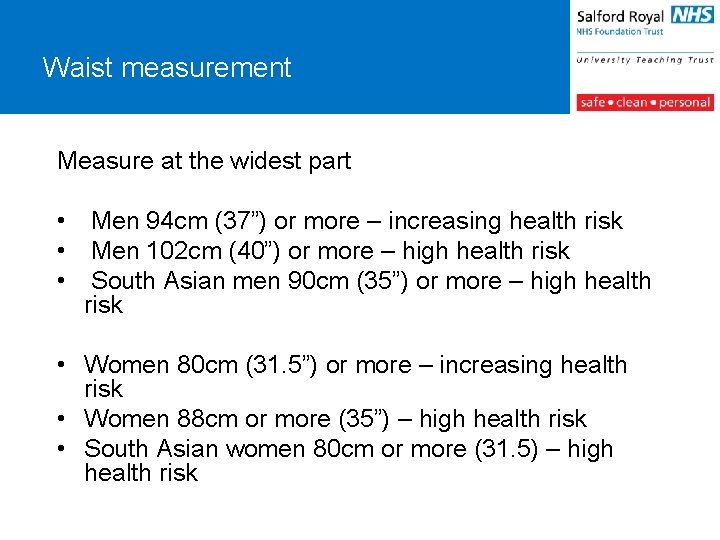 Waist measurement Measure at the widest part • Men 94 cm (37”) or more