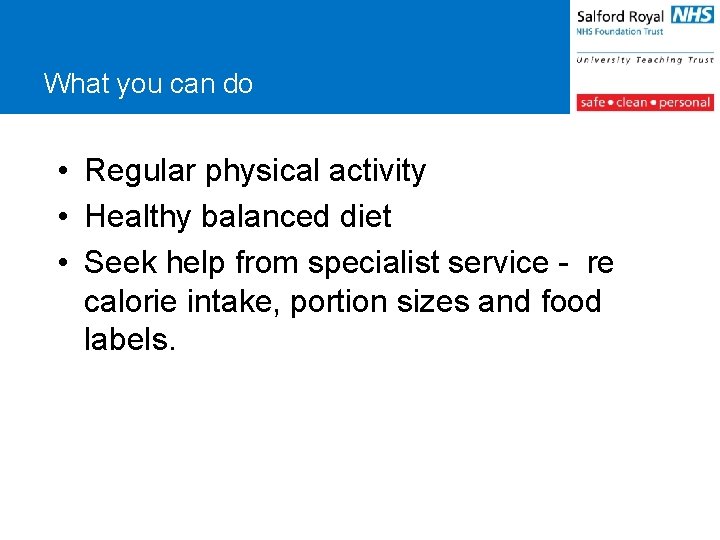 What you can do • Regular physical activity • Healthy balanced diet • Seek