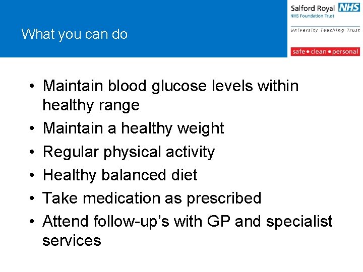 What you can do • Maintain blood glucose levels within healthy range • Maintain