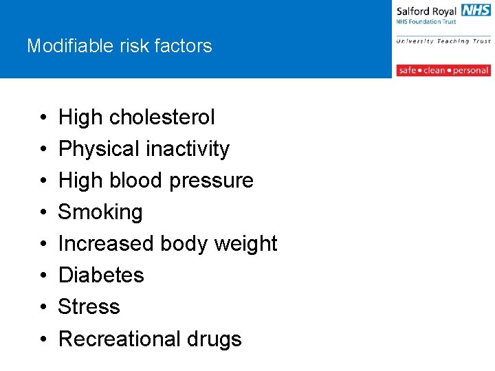 Modifiable risk factors • • High cholesterol Physical inactivity High blood pressure Smoking Increased