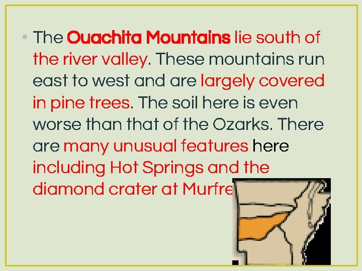  • The Ouachita Mountains lie south of the river valley. These mountains run