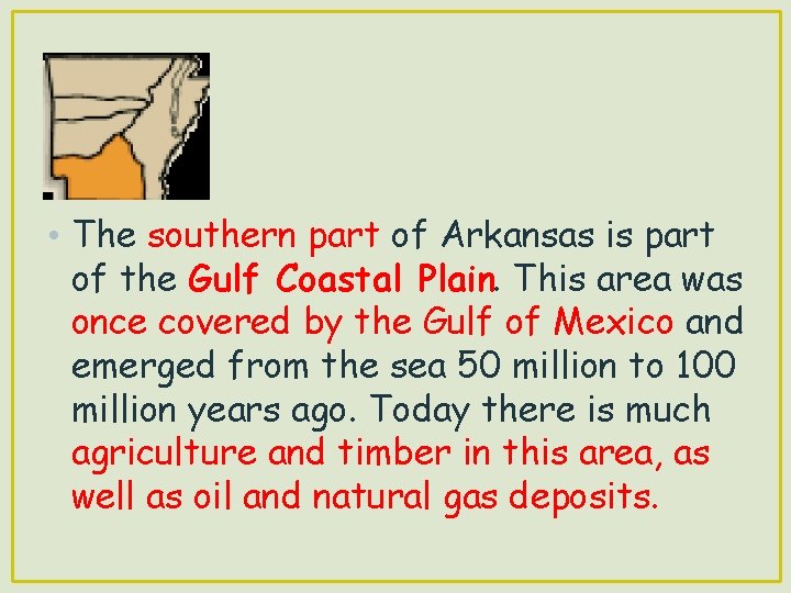  • The southern part of Arkansas is part of the Gulf Coastal Plain.
