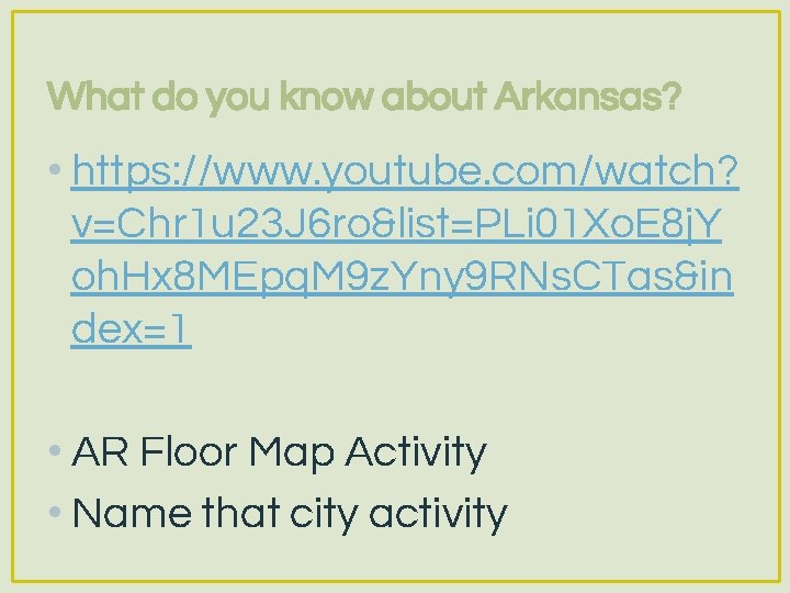What do you know about Arkansas? • https: //www. youtube. com/watch? v=Chr 1 u