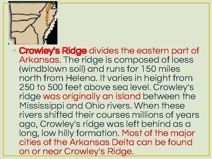  • Crowley's Ridge divides the eastern part of Arkansas. The ridge is composed