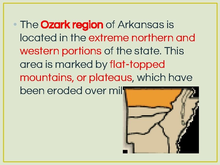  • The Ozark region of Arkansas is located in the extreme northern and