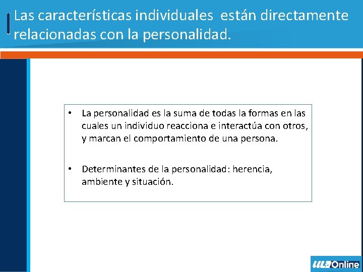 Las características individuales están directamente relacionadas con la personalidad. • La personalidad es la