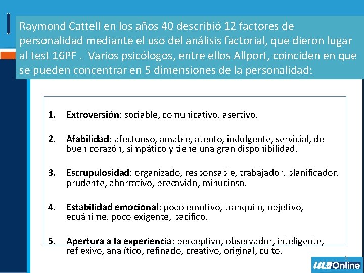 Raymond Cattell en los años 40 describió 12 factores de personalidad mediante el uso