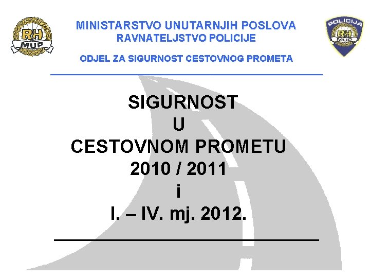 MINISTARSTVO UNUTARNJIH POSLOVA RAVNATELJSTVO POLICIJE ODJEL ZA SIGURNOST CESTOVNOG PROMETA ___________________________ SIGURNOST U CESTOVNOM