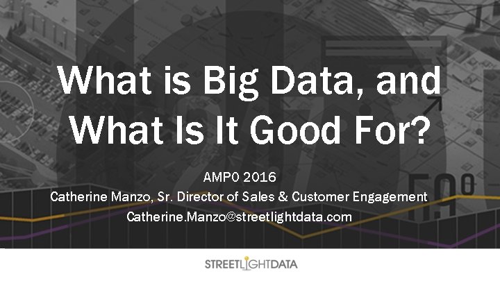 What is Big Data, and What Is It Good For? AMPO 2016 Catherine Manzo,