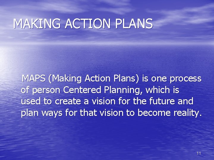 MAKING ACTION PLANS MAPS (Making Action Plans) is one process of person Centered Planning,