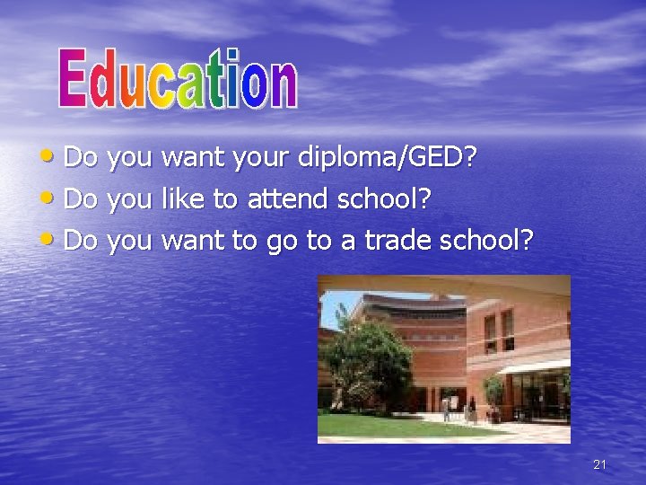  • Do you want your diploma/GED? • Do you like to attend school?