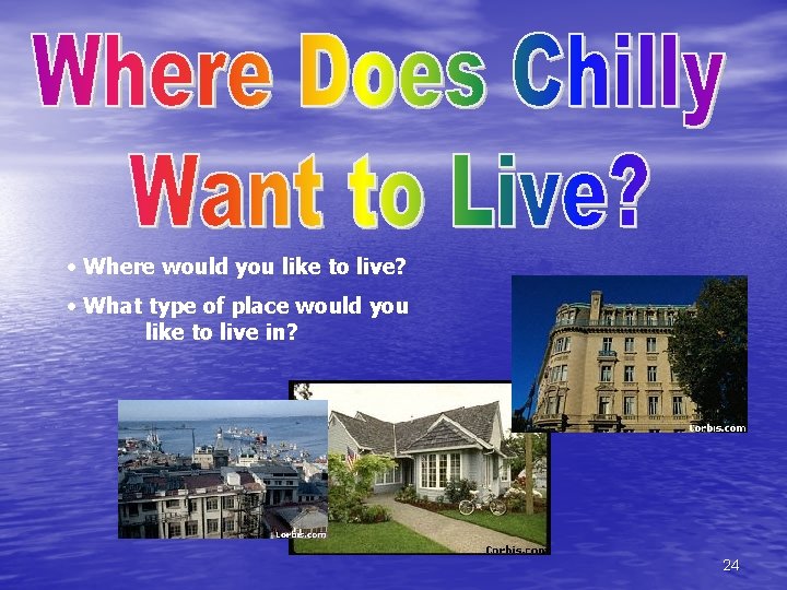  • Where would you like to live? • What type of place would