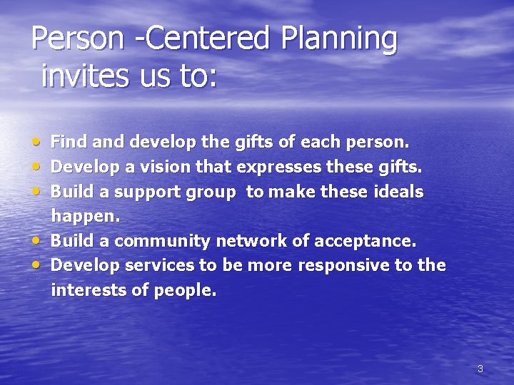 Person -Centered Planning invites us to: • • • Find and develop the gifts